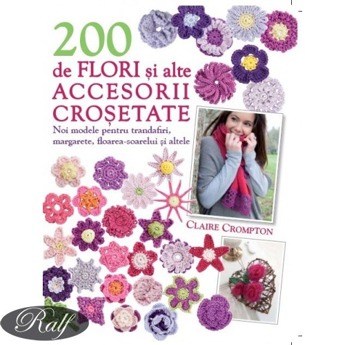 200 de flori si alte accesorii crosetate